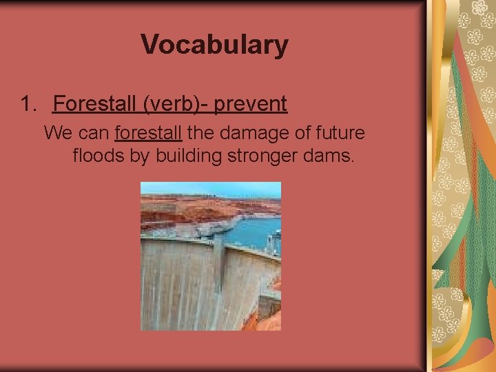 Vocabulary 1. Forestall (verb)- prevent We can forestall the damage of future floods by