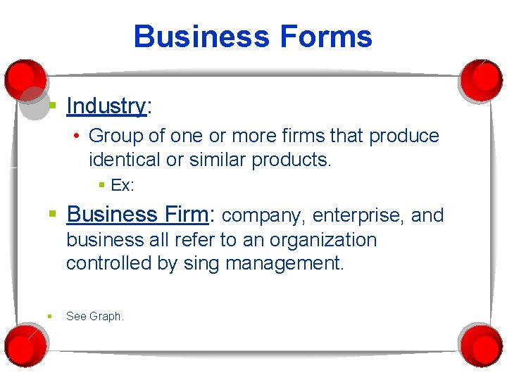Business Forms § Industry: • Group of one or more firms that produce identical