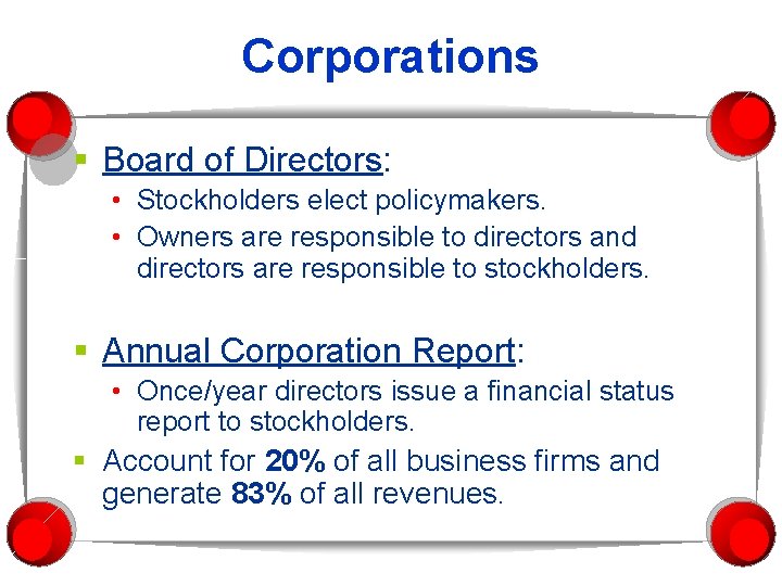 Corporations § Board of Directors: • Stockholders elect policymakers. • Owners are responsible to