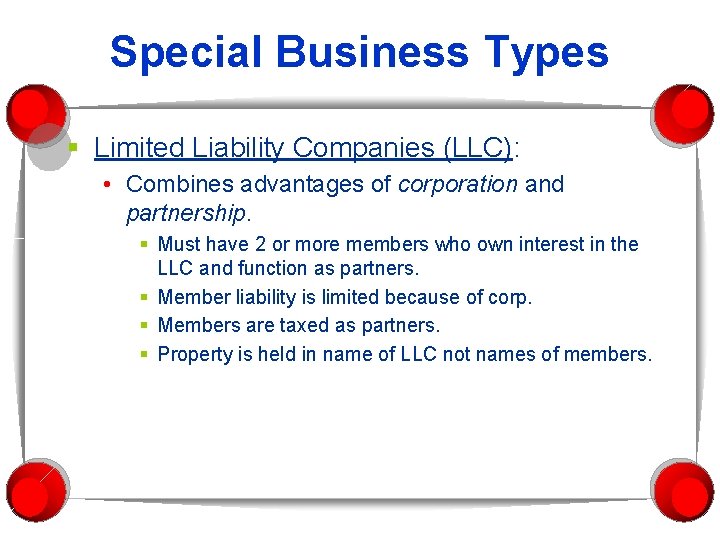 Special Business Types § Limited Liability Companies (LLC): • Combines advantages of corporation and