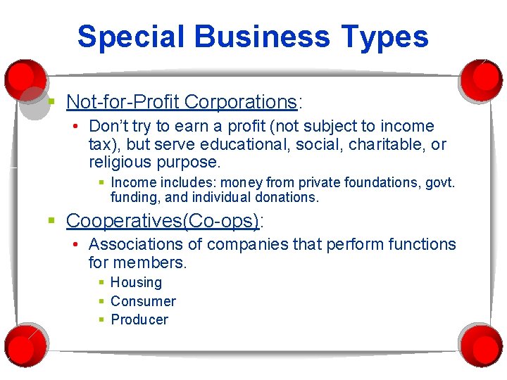 Special Business Types § Not-for-Profit Corporations: • Don’t try to earn a profit (not