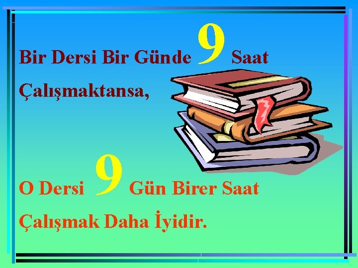 Bir Dersi Bir Günde 9 Saat Çalışmaktansa, O Dersi 9 Gün Birer Saat Çalışmak