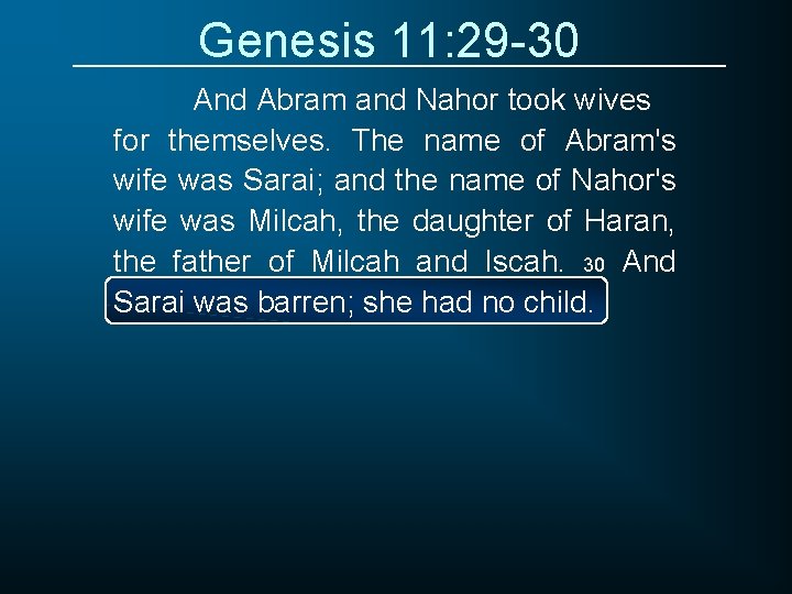 Genesis 11: 29 -30 And Abram and Nahor took wives for themselves. The name