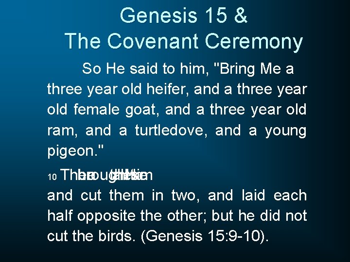Genesis 15 & The Covenant Ceremony So He said to him, "Bring Me a