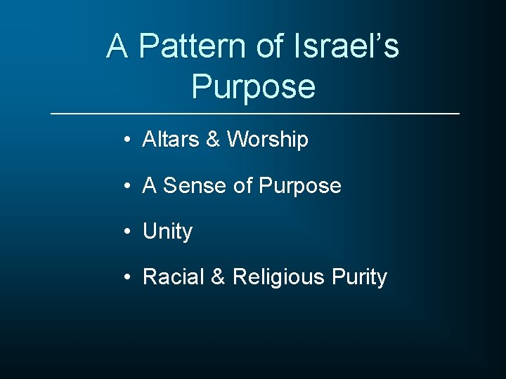 A Pattern of Israel’s Purpose • Altars & Worship • A Sense of Purpose