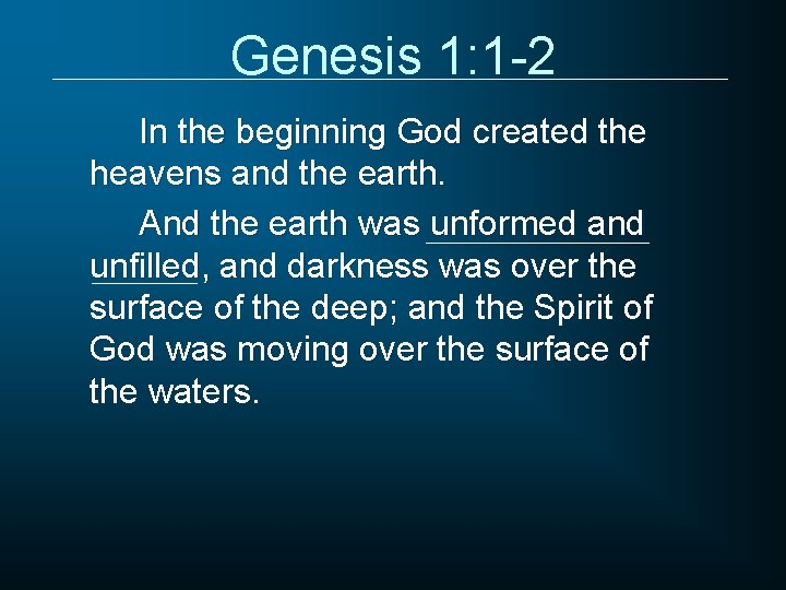 Genesis 1: 1 -2 In the beginning God created the heavens and the earth.