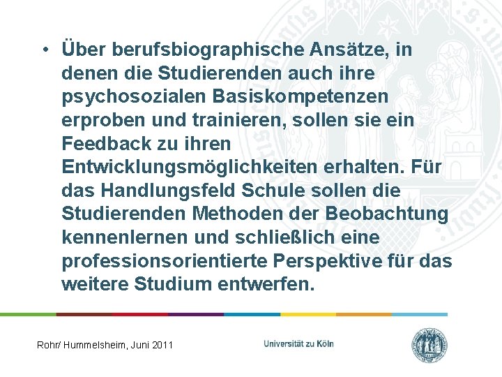  • Über berufsbiographische Ansätze, in denen die Studierenden auch ihre psychosozialen Basiskompetenzen erproben