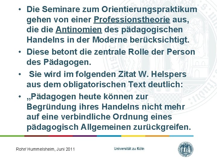  • Die Seminare zum Orientierungspraktikum gehen von einer Professionstheorie aus, die Antinomien des