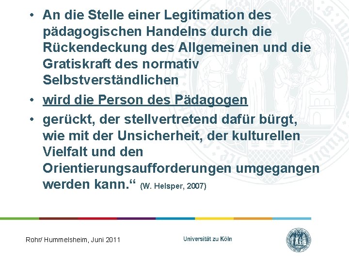  • An die Stelle einer Legitimation des pädagogischen Handelns durch die Rückendeckung des