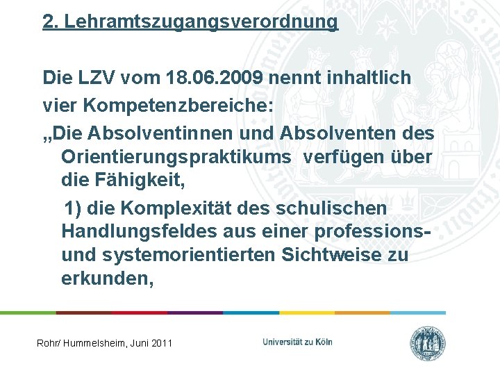 2. Lehramtszugangsverordnung Die LZV vom 18. 06. 2009 nennt inhaltlich vier Kompetenzbereiche: „Die Absolventinnen