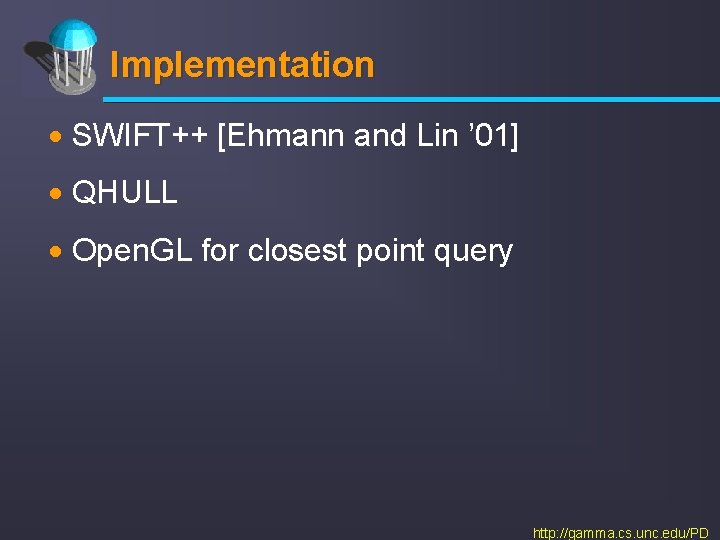 Implementation · SWIFT++ [Ehmann and Lin ’ 01] · QHULL · Open. GL for
