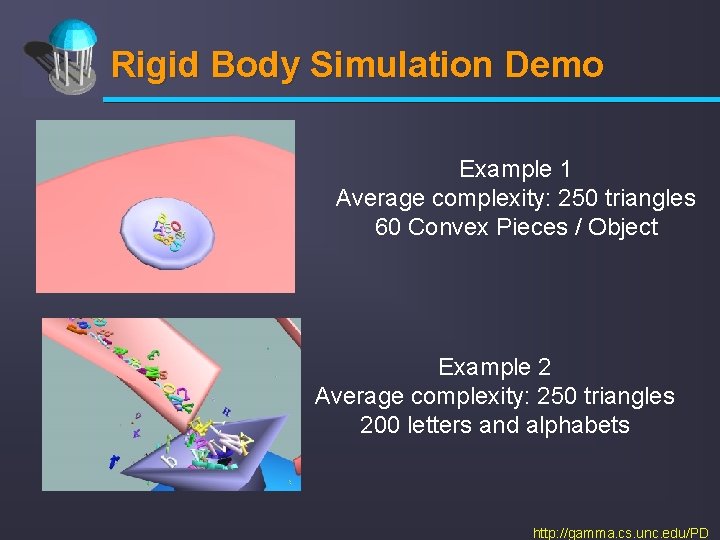 Rigid Body Simulation Demo Example 1 Average complexity: 250 triangles 60 Convex Pieces /