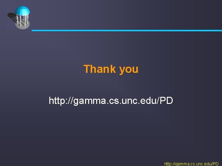 Thank you http: //gamma. cs. unc. edu/PD 