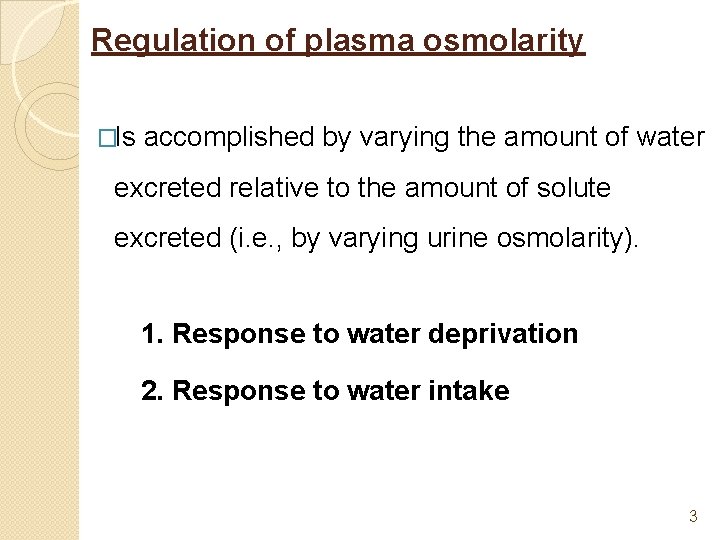 Regulation of plasma osmolarity �Is accomplished by varying the amount of water excreted relative