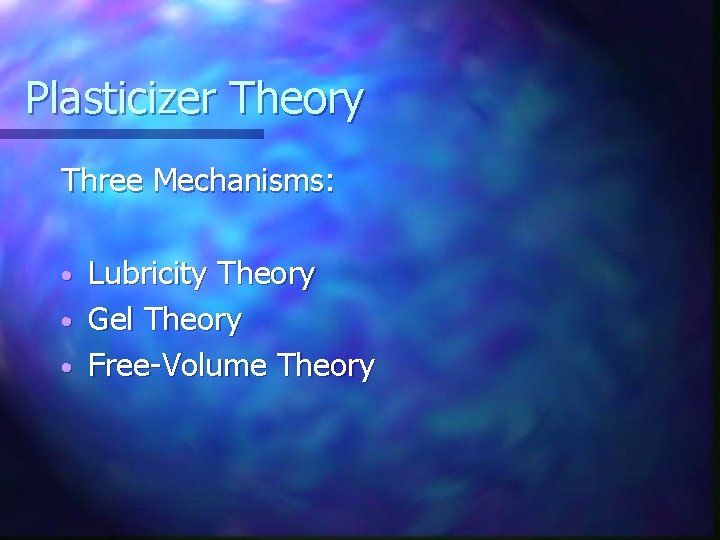 Plasticizer Theory Three Mechanisms: Lubricity Theory • Gel Theory • Free-Volume Theory • 