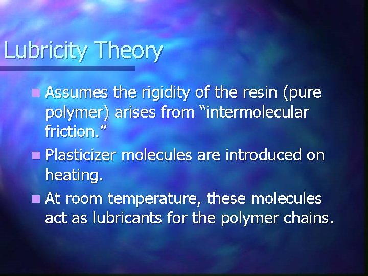 Lubricity Theory n Assumes the rigidity of the resin (pure polymer) arises from “intermolecular