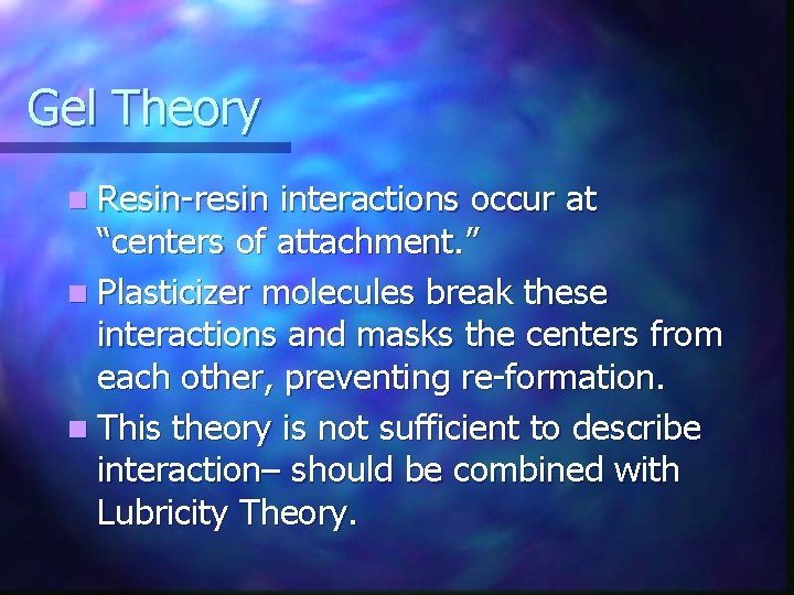 Gel Theory n Resin-resin interactions occur at “centers of attachment. ” n Plasticizer molecules