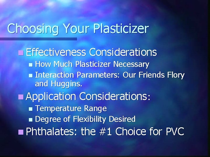 Choosing Your Plasticizer n Effectiveness Considerations n How Much Plasticizer Necessary n Interaction Parameters: