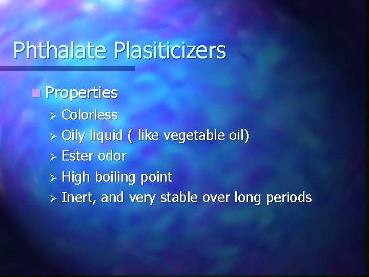 Phthalate Plasiticizers n Properties Ø Colorless Ø Oily liquid ( like vegetable oil) Ø