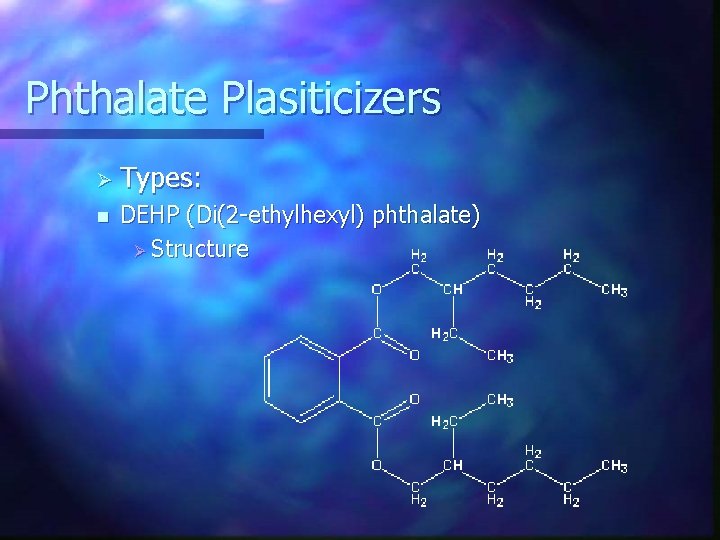 Phthalate Plasiticizers Ø Types: n DEHP (Di(2 -ethylhexyl) phthalate) Ø Structure 