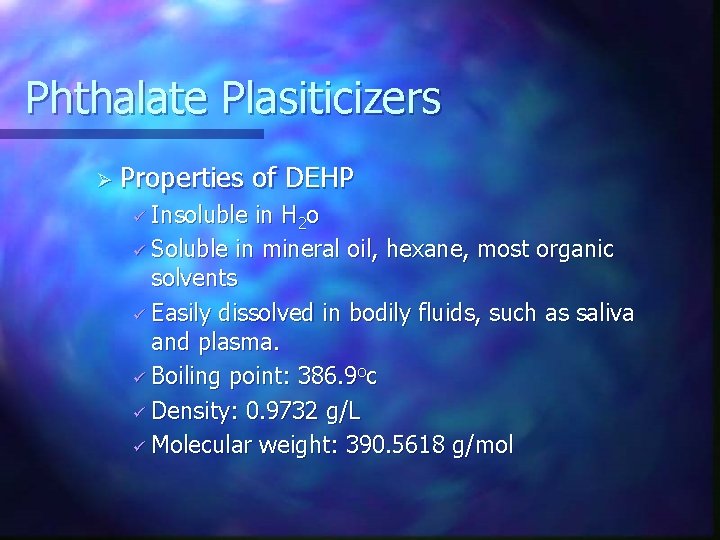 Phthalate Plasiticizers Ø Properties ü Insoluble of DEHP in H 2 o ü Soluble