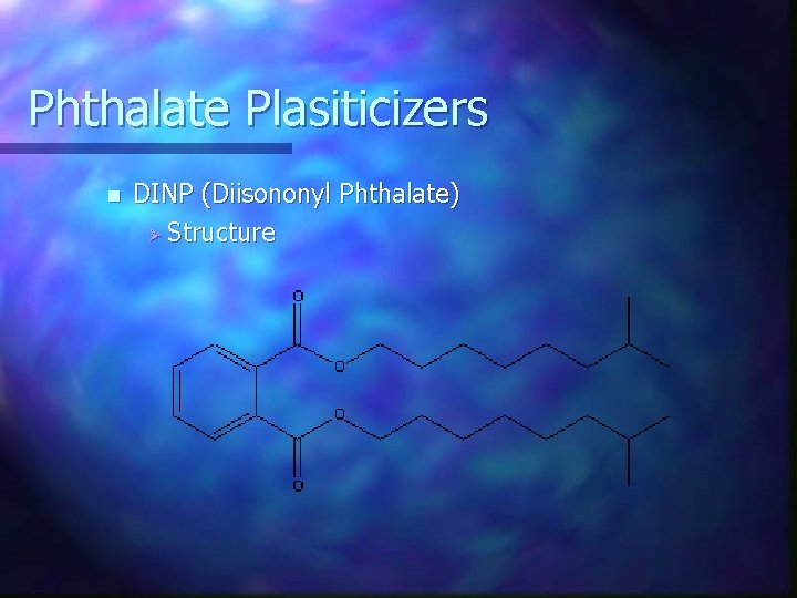 Phthalate Plasiticizers n DINP (Diisononyl Phthalate) Ø Structure 