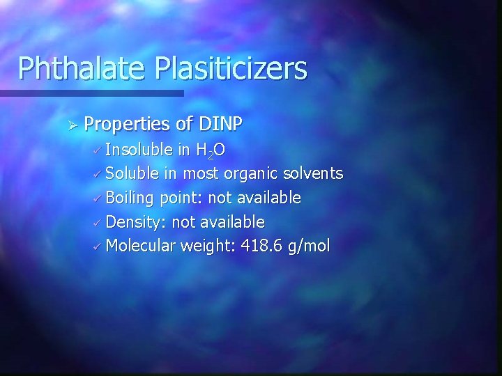 Phthalate Plasiticizers Ø Properties ü Insoluble of DINP in H 2 O ü Soluble