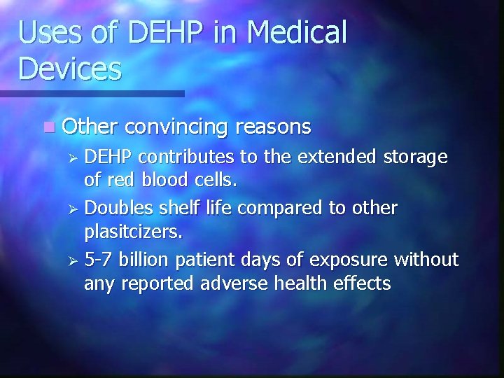 Uses of DEHP in Medical Devices n Other convincing reasons Ø DEHP contributes to