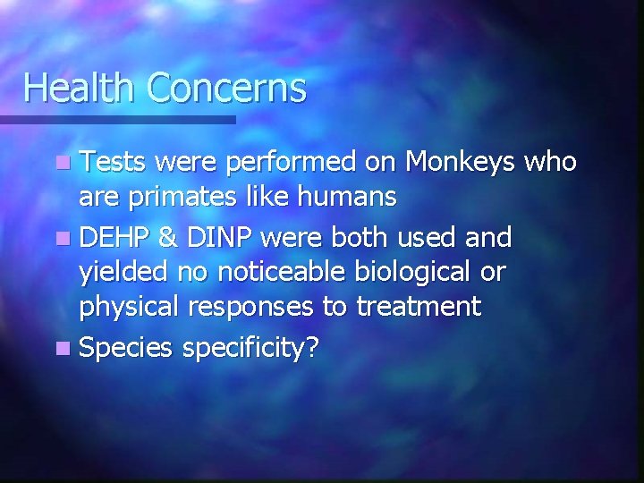 Health Concerns n Tests were performed on Monkeys who are primates like humans n