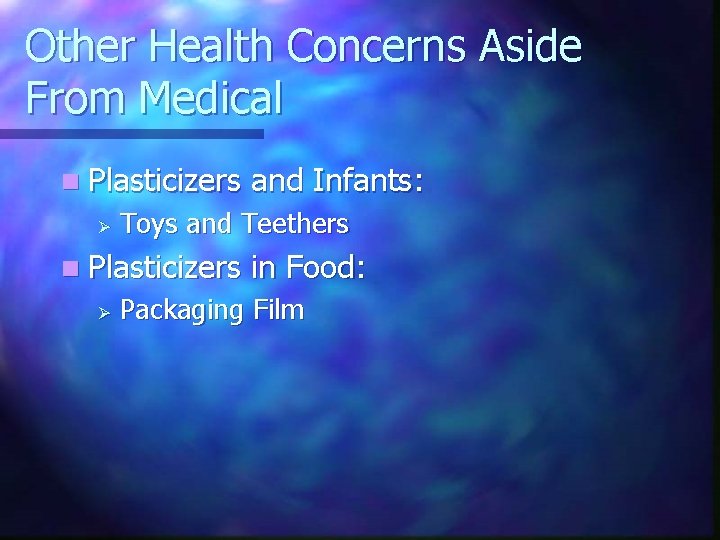 Other Health Concerns Aside From Medical n Plasticizers Ø Toys and Teethers n Plasticizers