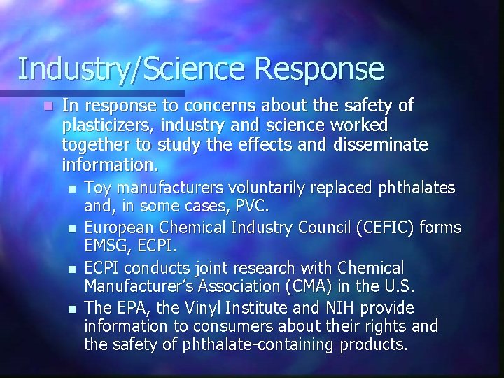 Industry/Science Response n In response to concerns about the safety of plasticizers, industry and