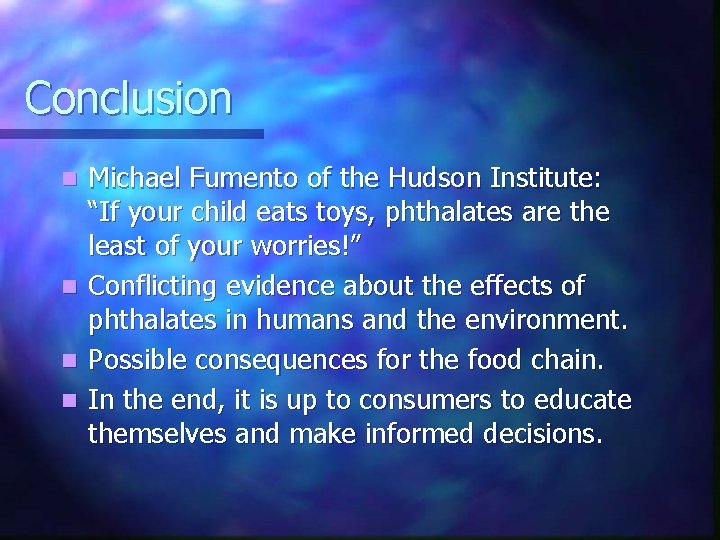 Conclusion Michael Fumento of the Hudson Institute: “If your child eats toys, phthalates are