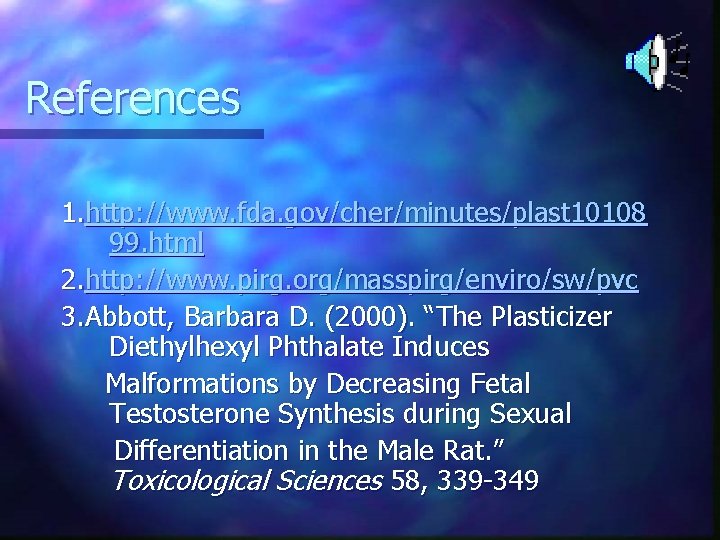References 1. http: //www. fda. gov/cher/minutes/plast 10108 99. html 2. http: //www. pirg. org/masspirg/enviro/sw/pvc