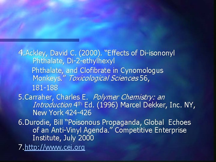 4. Ackley, David C. (2000). “Effects of Di-isononyl Phthalate, Di-2 -ethylhexyl Phthalate, and Clofibrate