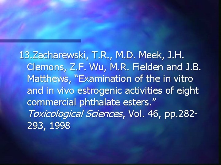 13. Zacharewski, T. R. , M. D. Meek, J. H. Clemons, Z. F. Wu,