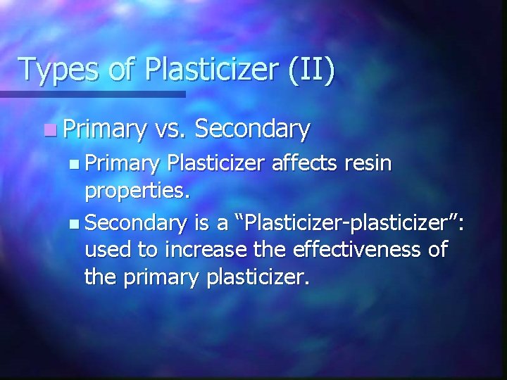Types of Plasticizer (II) n Primary vs. Secondary n Primary Plasticizer affects resin properties.