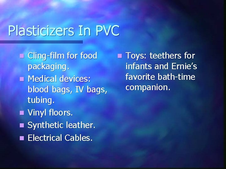 Plasticizers In PVC n n n Cling-film for food packaging. Medical devices: blood bags,