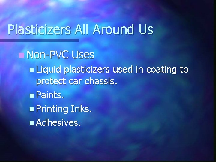 Plasticizers All Around Us n Non-PVC n Liquid Uses plasticizers used in coating to