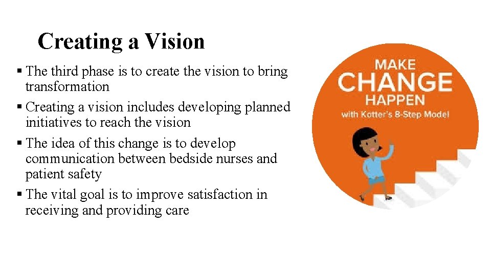 Creating a Vision § The third phase is to create the vision to bring