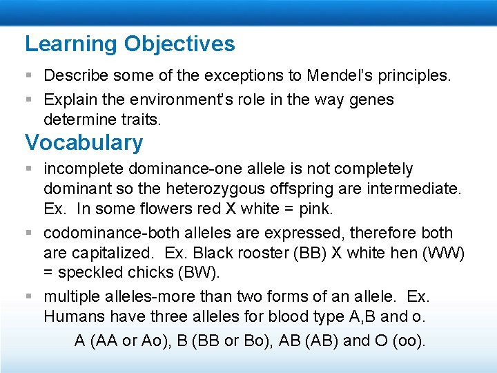 Learning Objectives § Describe some of the exceptions to Mendel’s principles. § Explain the