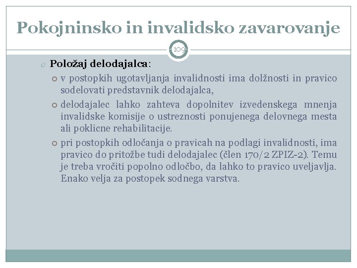 Pokojninsko in invalidsko zavarovanje 109 Položaj delodajalca: v postopkih ugotavljanja invalidnosti ima dolžnosti in