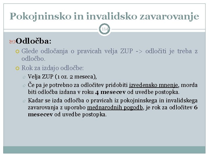 Pokojninsko in invalidsko zavarovanje 114 Odločba: Glede odločanja o pravicah velja ZUP -> odločiti