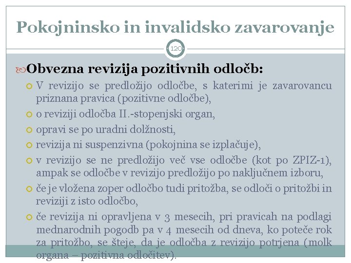 Pokojninsko in invalidsko zavarovanje 120 Obvezna revizija pozitivnih odločb: V revizijo se predložijo odločbe,