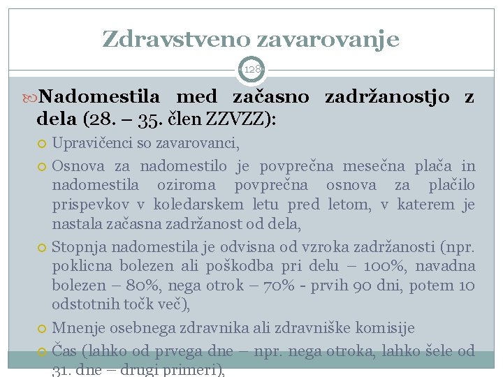 Zdravstveno zavarovanje 128 Nadomestila med začasno zadržanostjo z dela (28. – 35. člen ZZVZZ):