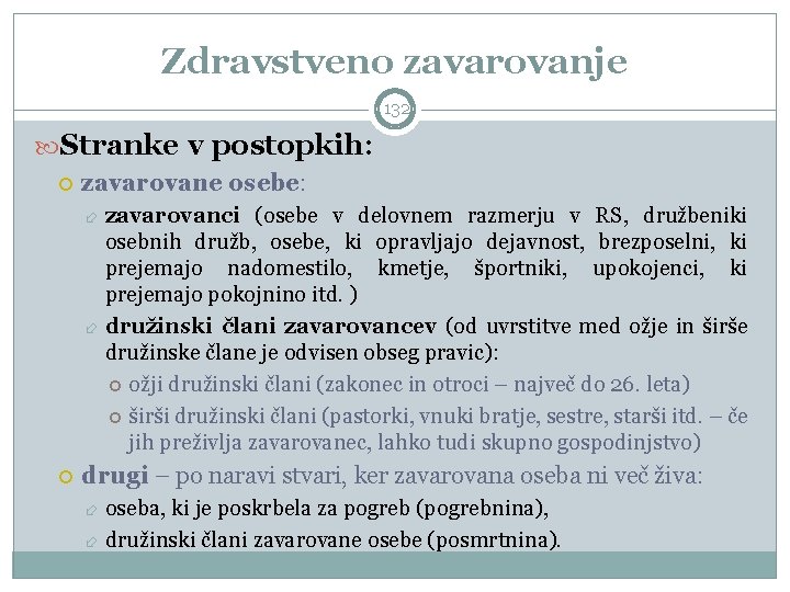 Zdravstveno zavarovanje 132 Stranke v postopkih: zavarovane osebe: zavarovanci (osebe v delovnem razmerju v