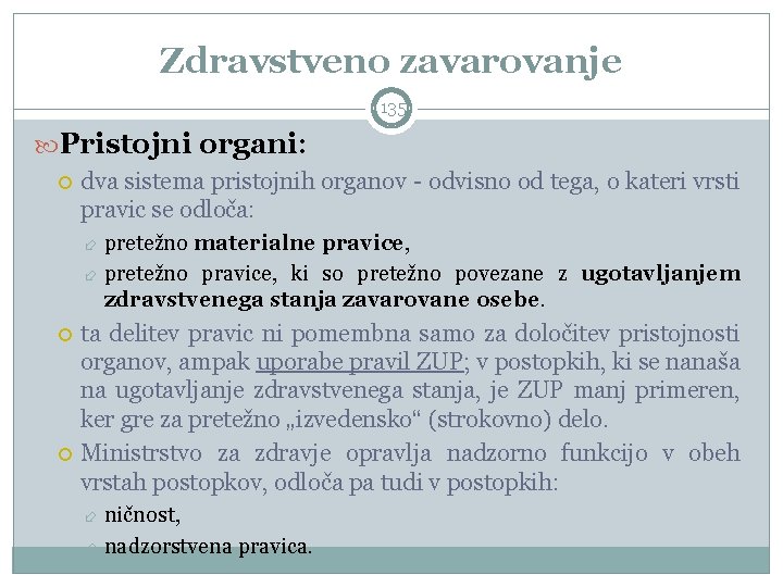 Zdravstveno zavarovanje 135 Pristojni organi: dva sistema pristojnih organov - odvisno od tega, o