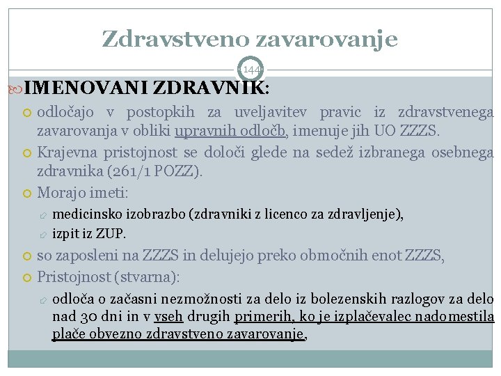 Zdravstveno zavarovanje 144 IMENOVANI ZDRAVNIK: odločajo v postopkih za uveljavitev pravic iz zdravstvenega zavarovanja