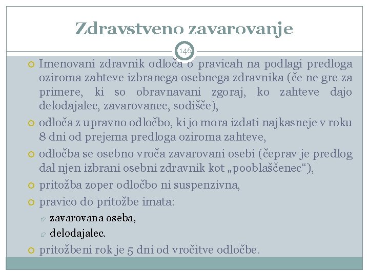 Zdravstveno zavarovanje 146 Imenovani zdravnik odloča o pravicah na podlagi predloga oziroma zahteve izbranega