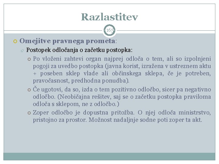 Razlastitev 165 Omejitve pravnega prometa: Postopek odločanja o začetku postopka: Po vloženi zahtevi organ