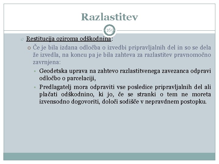 Razlastitev 169 Restitucija oziroma odškodnina: Če je bila izdana odločba o izvedbi pripravljalnih del